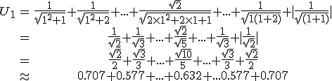 3$\begin{tabular}U_1&=&\frac{1}{\sqrt{1^2+1}}+\frac{1}{\sqrt{1^2+2}}+...+\frac{\sqrt{2}}{\sqrt{2\times 1^2+2\times1+1}}+...+\frac{1}{\sqrt{1(1+2)}}+|\frac{1}{\sqrt{(1+1)}}|\\&=&\frac{1}{\sqrt{2}}+\frac{1}{\sqrt{3}}+...+\frac{\sqrt{2}}{\sqrt{5}}+...+\frac{1}{\sqrt{3}}+|\frac{1}{\sqrt{2}}|\\&=&\frac{\sqrt{2}}{2}+\frac{\sqrt{3}}{3}+...+\frac{\sqrt{10}}{5}+...+\frac{\sqrt{3}}{3}+\frac{\sqrt{2}}{2}\\&\approx&0.707+0.577+...+0.632+...0.577+0.707\end{tabular}